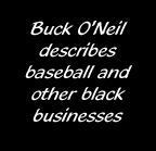 Buck O'Neil describes baseball and other black businesses