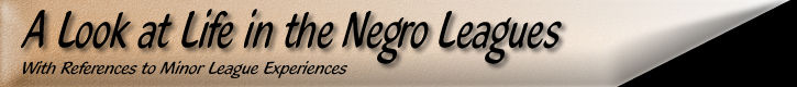 A Look at Life in the Negro Leagues with references to Minor League Experiences